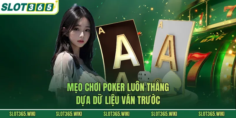 Mẹo chơi Poker luôn thắng dựa dữ liệu ván trước